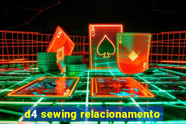 d4 sewing relacionamento